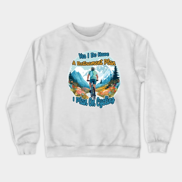 Yes I Do Have A Retirement Plan I Plan On Cycling Crewneck Sweatshirt by PaulJus